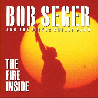 Bob Seger And The Silver Bullet Band – The Fire Inside