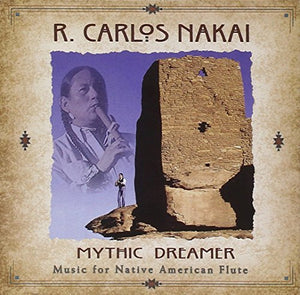 R. Carlos Nakai – Mythic Dreamer