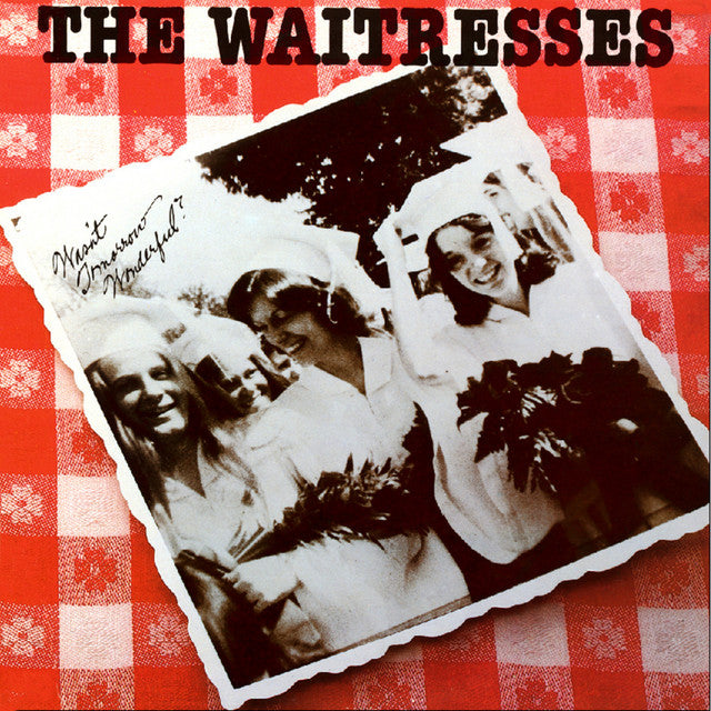 The Waitresses – Wasn't Tomorrow Wonderful?