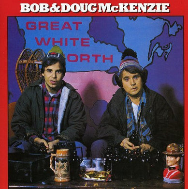 Bob & Doug McKenzie – Great White North