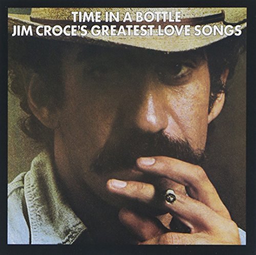 Jim Croce – Time in a Bottle: Jim Croce's Greatest Love Songs
