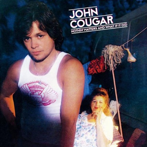 John Cougar - Nothing Matters And What If It Did