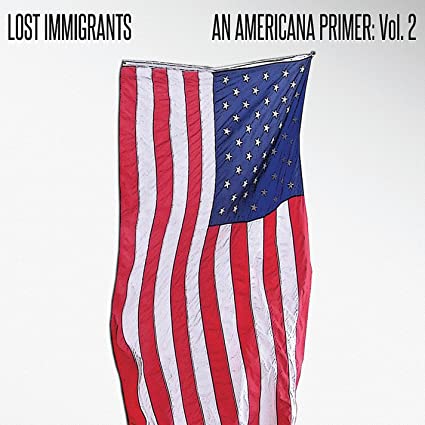 Lost Immigrants – An Americana Primer: Vol. 2