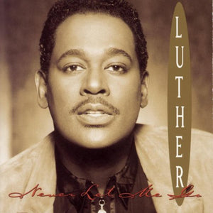 Luther Vandross – Never Let Me Go