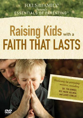 Essentials of Parenting Series - Raising Kids with a Faith That Lasts