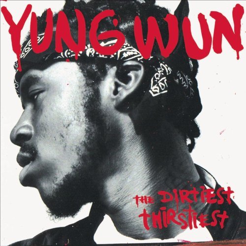 Yung Wun – The Dirtiest Thirstiest